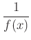 $ \dfrac{1}{f(x)}$