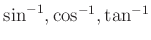 $ \sin^{-1},\cos^{-1}, \tan^{-1}$