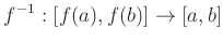 $\displaystyle f^{-1}: [f(a),f(b)]\to [a,b]
$