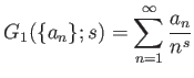 $\displaystyle G_1( \{a_n\}; s)=\sum_{n=1}^\infty \frac{a_n} {n^s}
$
