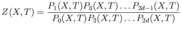 $\displaystyle Z(X,T)=
\frac{P_1(X,T)P_3(X,T)\dots P_{2 d-1} (X,T)}
{P_0(X,T)P_2(X,T) \dots P_{2 d}(X,T)}
$