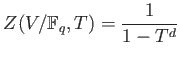 % latex2html id marker 821
$\displaystyle Z(V/\mathbb{F}_q,T) = \frac{1}{1-T^d}
$