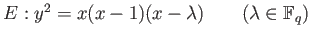 % latex2html id marker 807
$ E:y^2=x(x-1)(x-\lambda) \qquad( \lambda \in \mathbb{F}_q)$