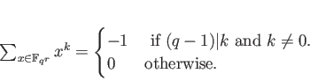 \begin{displaymath}
% latex2html id marker 817\sum_{x \in \mathbb{F}_{q^r}} x^...
...)\vert k$ and $k\neq 0$.} \\
0 & \text{otherwise.}
\end{cases}\end{displaymath}