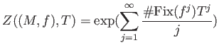 $\displaystyle Z((M,f),T)=
\exp(\sum_{j=1}^\infty \frac{\char93  {\mathrm{Fix}}(f^j) T^j}{j})
$