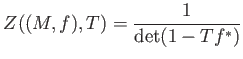 $\displaystyle Z((M,f),T)= \frac{1}{\det(1-T f^* )}
$