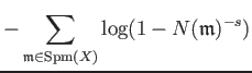 $\displaystyle -\sum_{\mathfrak{m} \in \operatorname{Spm}(X)} \log(1-N(\mathfrak{m})^{-s})$
