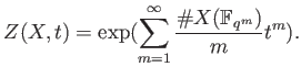 % latex2html id marker 746
$\displaystyle Z(X,t)=\exp( \sum_{m=1}^\infty \frac{\char93  X(\mathbb{F}_{q^m}) }{m}t^m).
$