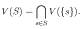 $\displaystyle V(S)=\bigcap_{s \in S} V(\{s\}).
$