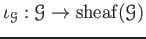 $\displaystyle \iota_{\mathcal G}:\mathcal G \to \operatorname{sheaf}(\mathcal G)
$