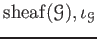 $ \operatorname{sheaf}(\mathcal G), \iota_{\mathcal G}$