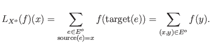 $\displaystyle L_{X^o}(f)(x)=\sum_{\substack{e \in E^o\\ \operatorname{source}(e)=x}}
f(\operatorname{target}(e))
=\sum_{(x,y)\in E^o} f(y)
.
$