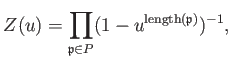 $\displaystyle Z(u)=\prod_{\mathfrak{p}\in P} (1-u^{\operatorname{length}(\mathfrak{p})})^{-1},
$