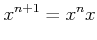 $\displaystyle x^{n+1}=x^n x$