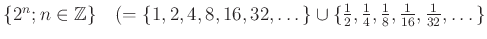 % latex2html id marker 1163
$ \{2^n;n\in {\mbox{${\mathbb{Z}}$}}\}\quad
(=\{1,...
...\}\cup \{\frac{1}{2},\frac{1}{4},
\frac{1}{8},\frac{1}{16},\frac{1}{32},\dots\}$