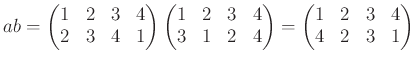 $\displaystyle ab=
\begin{pmatrix}
1&2&3&4 \\
2&3&4&1
\end{pmatrix}\begin{pmatr...
...&4 \\
3&1&2&4
\end{pmatrix}=
\begin{pmatrix}
1&2&3&4 \\
4&2&3&1
\end{pmatrix}$