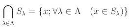 % latex2html id marker 947
$\displaystyle \bigcap_{\lambda \in \Lambda} S_\lambda
=\{ x ; \forall \lambda \in \Lambda \quad (x \in S_\lambda)\}
$