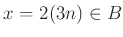 $ x=2(3n)\in B$