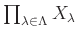 $ \prod_{\lambda \in \Lambda}X_\lambda$