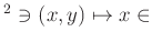 $ ^2 \ni (x,y) \mapsto x \in$