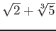 % latex2html id marker 768
$ \sqrt{2}+\sqrt[3]{5}$