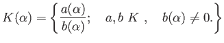 % latex2html id marker 993
$\displaystyle K(\alpha)=
\left\{
\frac{
a(\alpha)
}...
...alpha)
};\quad a,b \text{ $K$ ¿༰}, \quad b(\alpha)\neq 0.
\right\}
$