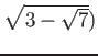 % latex2html id marker 1153
$ \sqrt{3-\sqrt{7}})$