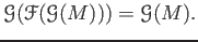 $\displaystyle \mathcal G (\mathcal F(\mathcal G(M)))=\mathcal G(M).
$