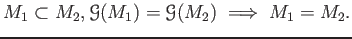 $\displaystyle M_1\subset M_2 , \mathcal G (M_1)=\mathcal G(M_2) \implies M_1 = M_2.
$