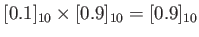 $\displaystyle [0.1]_{10}\times [0.9]_{10}=[0.9]_{10}$