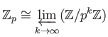 $\displaystyle \mathbb{Z}_p \cong \varprojlim_{k\to \infty} (\mathbb{Z}/p^k \mathbb{Z})
$