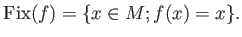 $\displaystyle \operatorname{Fix}(f)=\{x \in M; f(x)=x\}.
$