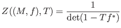 $\displaystyle Z((M,f),T)= \frac{1}{\det(1-T f^* )}
$