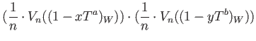$\displaystyle (\frac{1}{n}\cdot V_n((1-x T^a)_W)) \cdot (\frac{1}{n}\cdot V_n((1-y T^b)_W))$
