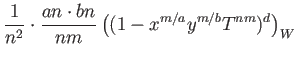 $\displaystyle \frac{1}{n^2}\cdot\frac{an \cdot bn}{nm} \left((1-x^{m/a}y^{m/b} T^{nm} )^d\right)_W$