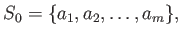 $\displaystyle S_0=\{a_1,a_2,\dots, a_m\},$