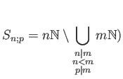 $\displaystyle S_{n;p}=n \mathbb{N}\setminus \bigcup_{\substack{n\vert m\\ n<m \\ p \mid m }} m \mathbb{N})
$