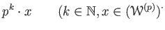 % latex2html id marker 692
$\displaystyle p^k \cdot x \qquad (k\in \mathbb{N}, x\in (\mathcal W^{(p)})^\cdot$