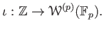 $\displaystyle \iota:\mathbb{Z}\to \mathcal W^{(p)}(\mathbb{F}_p).
$