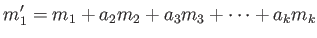 $\displaystyle m_1'= m_1+ a_2 m_2+ a_3 m_3 + \dots+ a_k m_k
$