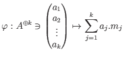 $\displaystyle \varphi: A^{\oplus k} \ni
\begin{pmatrix}
a_1 \\
a_2 \\
\vdots \\
a_k
\end{pmatrix}\mapsto
\sum_{j=1}^k {a_j. m_j}
$