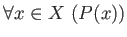 $\displaystyle \forall x \in X \ (P(x)) $