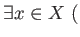 $\displaystyle \exists x \in X \ ($
