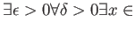 $\displaystyle \exists \epsilon >0 \forall \delta >0 \exists x \in$