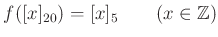 % latex2html id marker 1438
$\displaystyle f([x]_{20})=[x]_5 \qquad (x\in {\mbox{${\mathbb{Z}}$}})
$