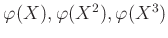$ \varphi(X),\varphi(X^2),\varphi(X^3)$