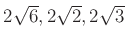 % latex2html id marker 1342
$ 2\sqrt{6},2\sqrt{2},2\sqrt{3}$
