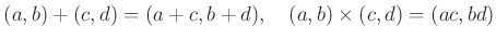 % latex2html id marker 785
$\displaystyle (a,b) + (c,d)=(a+c,b+d), \quad (a,b)\times (c,d)= (ac,bd)
$