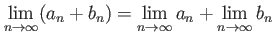 $\displaystyle \lim_{n\to \infty } (a_n+b_n)=
\lim_{n\to \infty } a_n
+\lim_{n\to \infty } b_n
$