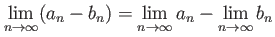$\displaystyle \lim_{n\to \infty } (a_n-b_n)=
\lim_{n\to \infty } a_n
-\lim_{n\to \infty } b_n
$